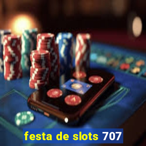 festa de slots 707